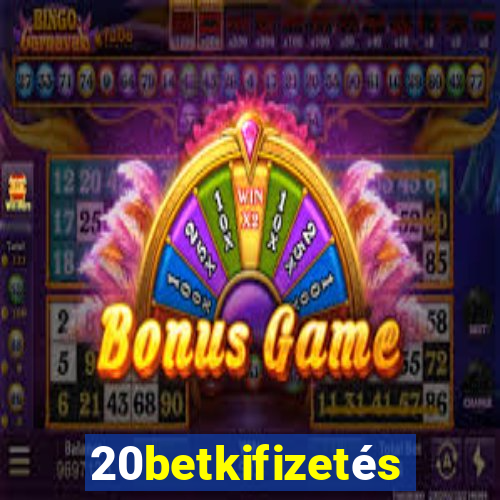 20betkifizetés