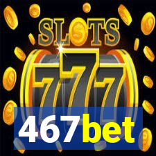 467bet