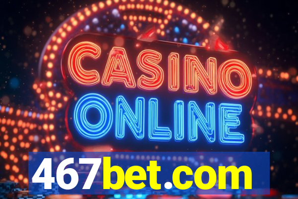 467bet.com