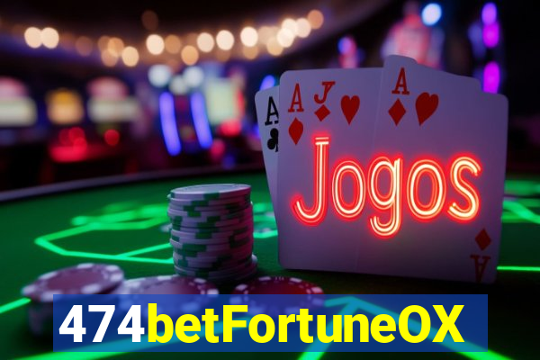 474betFortuneOX