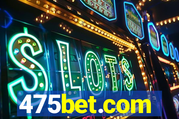 475bet.com