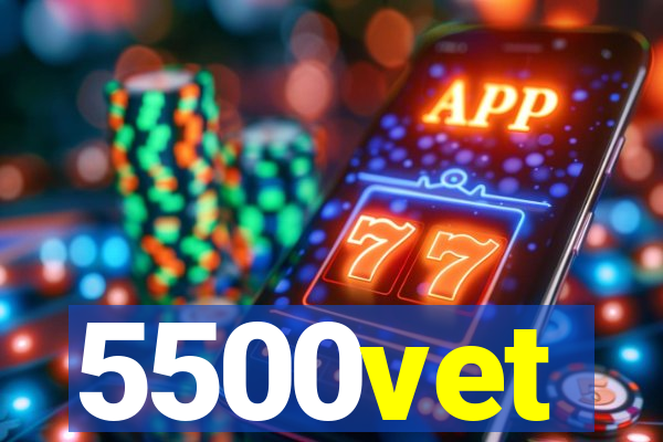 5500vet