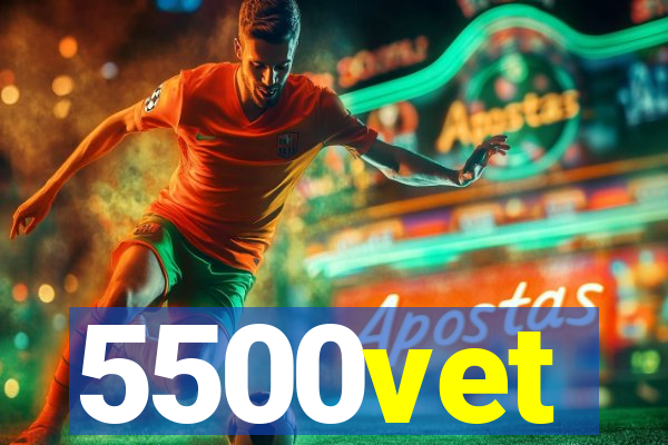 5500vet