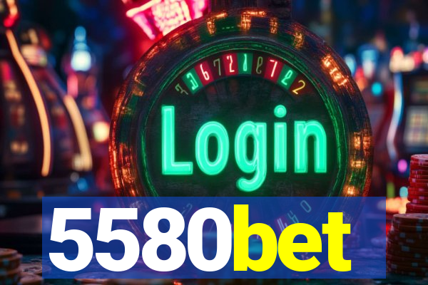 5580bet