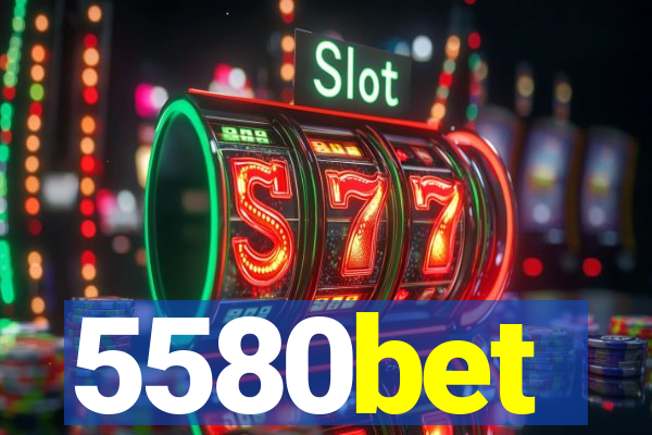 5580bet