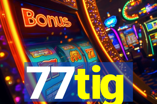 77tig