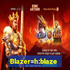 Blazer=h:blaze