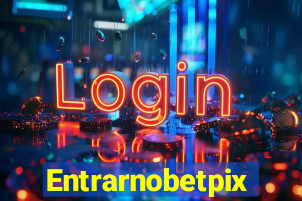 Entrarnobetpix