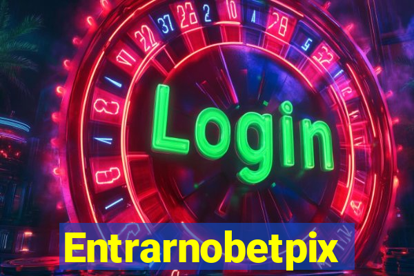 Entrarnobetpix