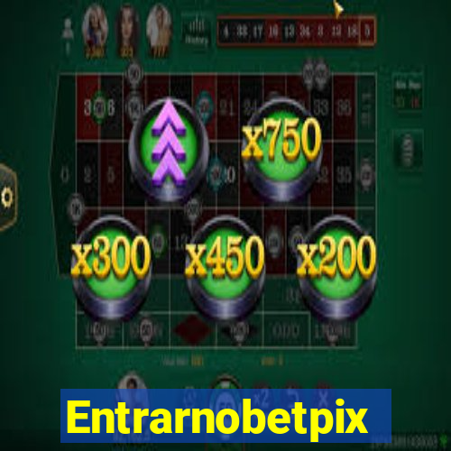 Entrarnobetpix