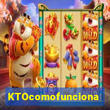 KTOcomofunciona