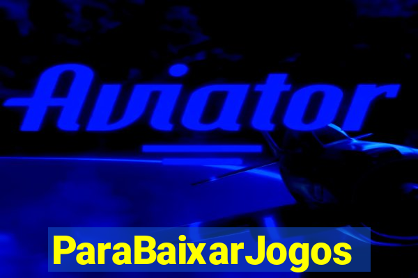 ParaBaixarJogos