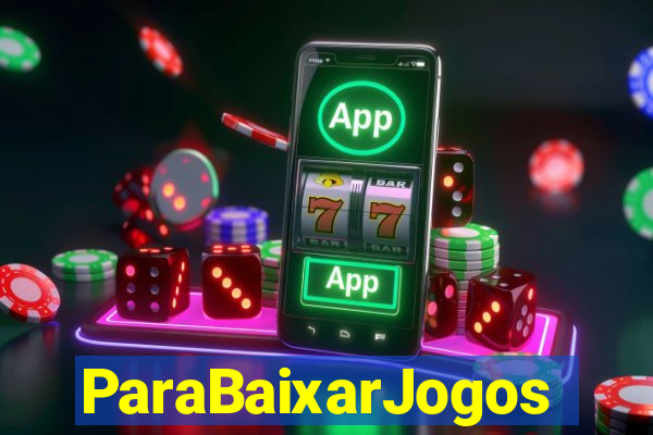 ParaBaixarJogos