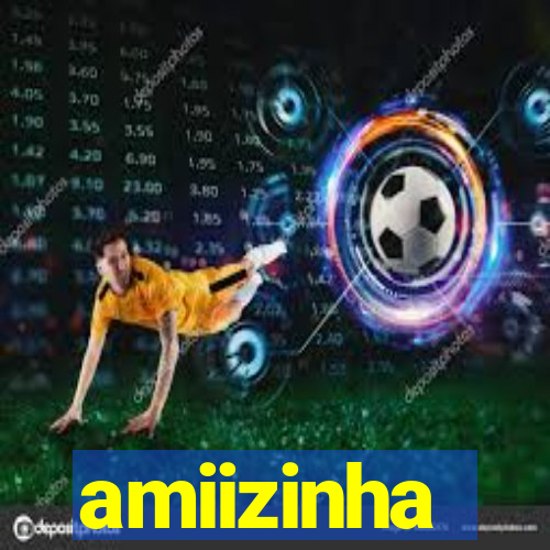 amiizinha