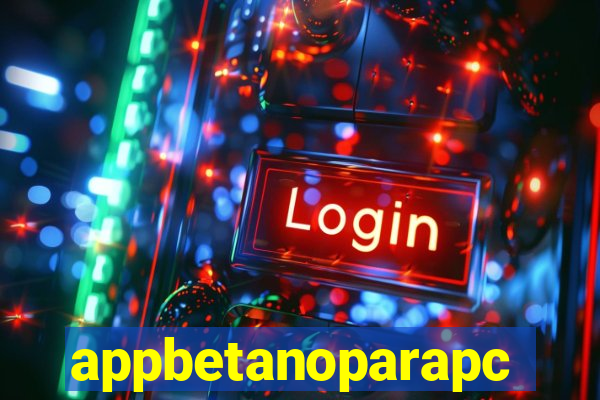 appbetanoparapc