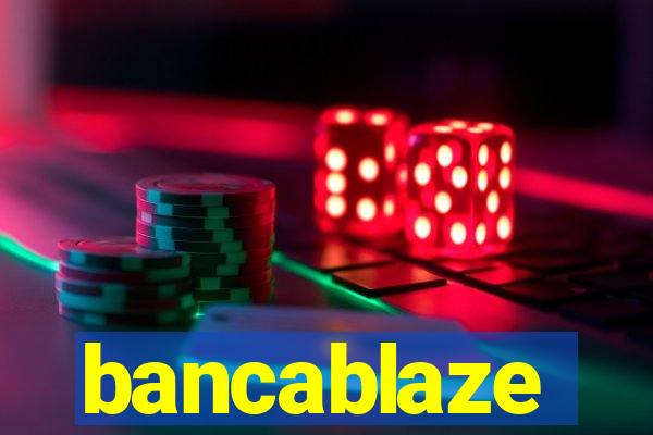 bancablaze