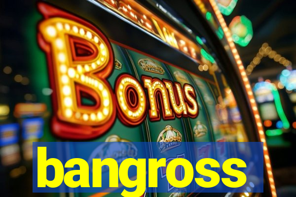 bangross