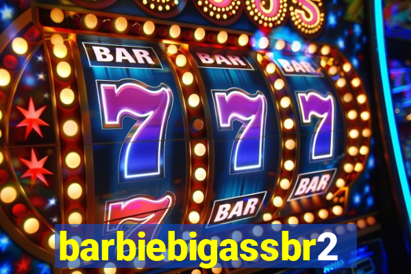 barbiebigassbr2