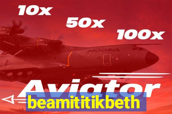 beamititikbeth