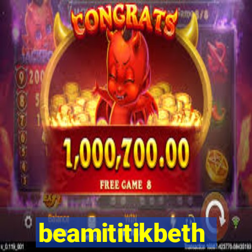 beamititikbeth