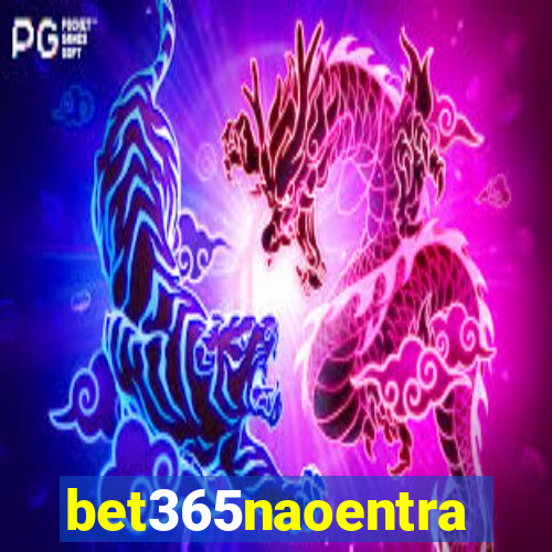 bet365naoentra