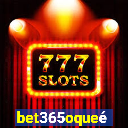 bet365oqueé