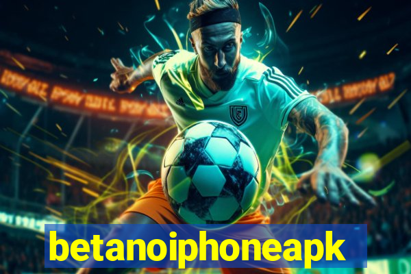 betanoiphoneapk