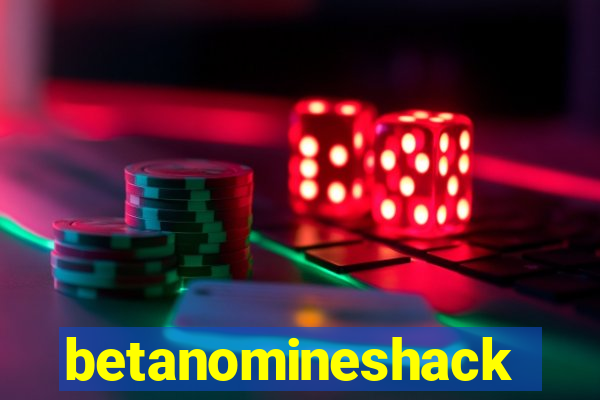 betanomineshack