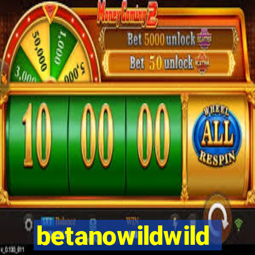 betanowildwild