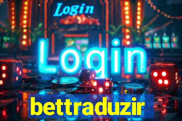 bettraduzir