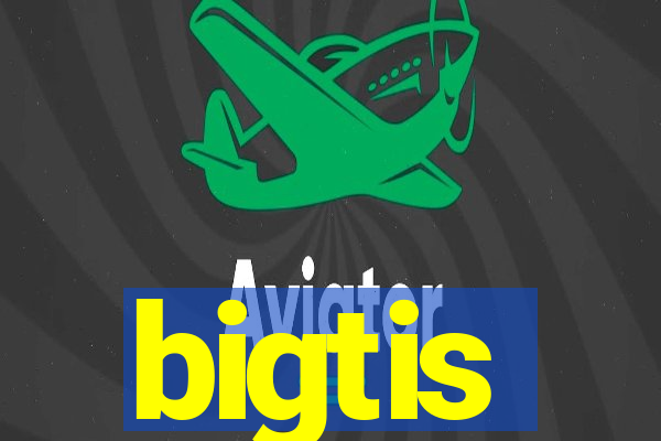 bigtis