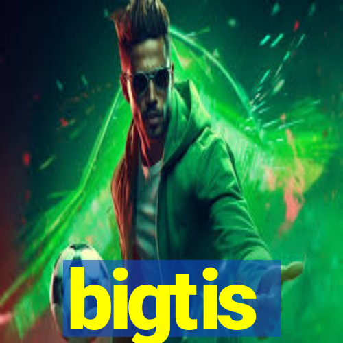 bigtis