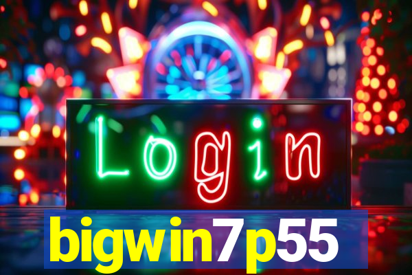 bigwin7p55