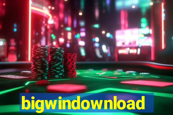 bigwindownload