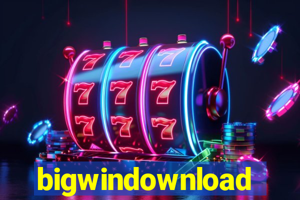 bigwindownload