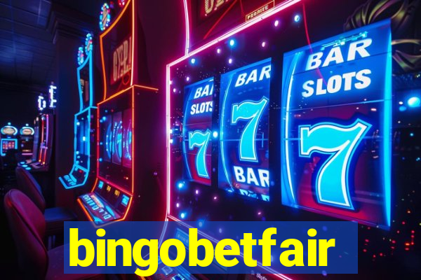 bingobetfair