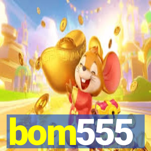 bom555