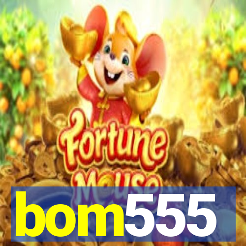 bom555