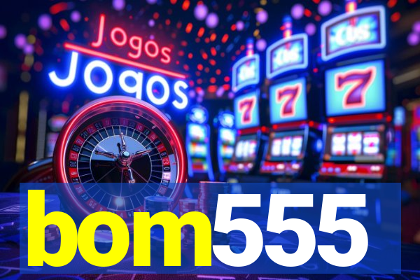 bom555