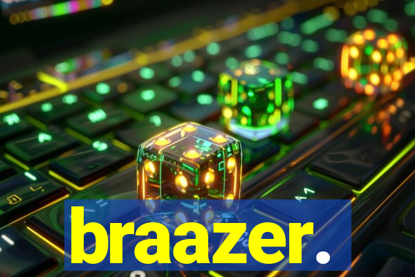 braazer.