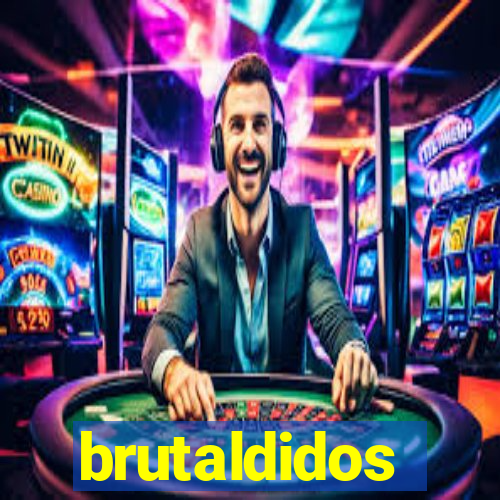 brutaldidos