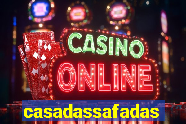 casadassafadas