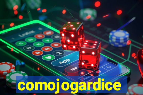 comojogardice