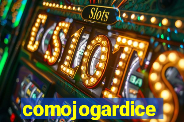 comojogardice