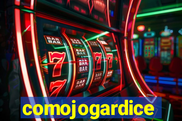 comojogardice