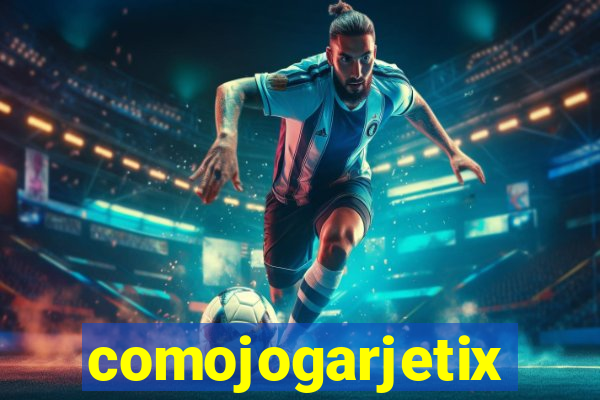 comojogarjetix