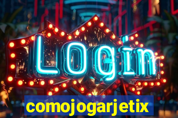 comojogarjetix