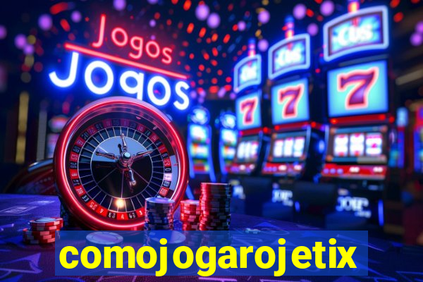 comojogarojetix