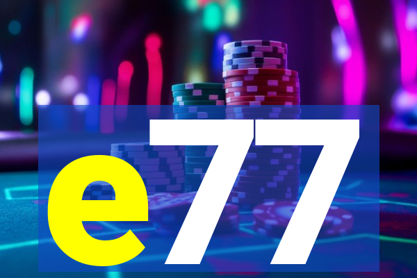 e77