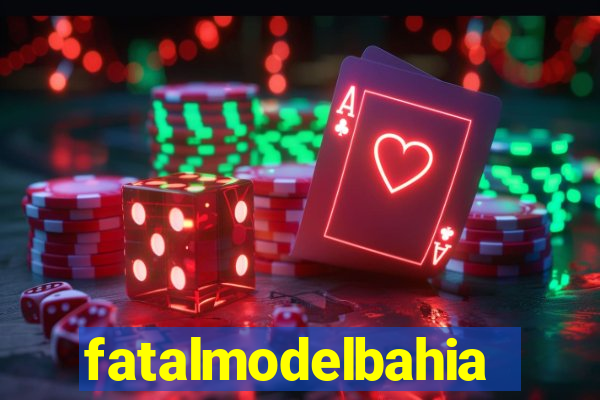 fatalmodelbahia